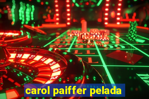 carol paiffer pelada